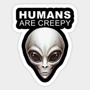 Humans Are Creepy Grey Alien Head UFO Believer UAP Sticker